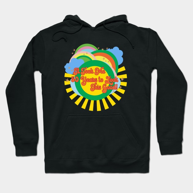 It Took Me 50 Years to Look This Good Hoodie by Loo McNulty Design